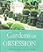 Gardens of Obsession: Eccentric and Extravagant Visions by 