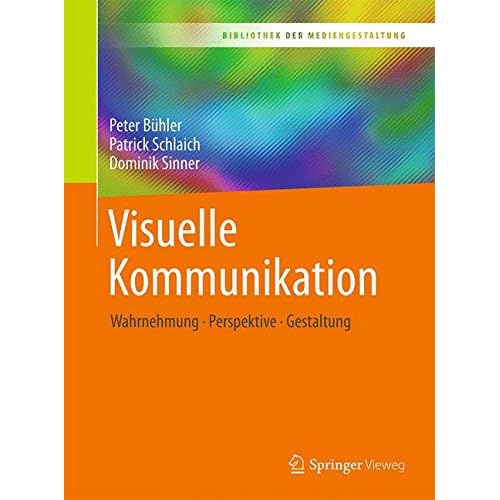 Visuelle Kommunikation: Wahrnehmung - Perspektive - Gestaltung (Bibliothek der Mediengestaltung) Visuelle Kommunikation: Wahrnehmung - Perspektive - Gestaltung (Bibliothek der Mediengestaltung)