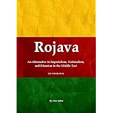 Rojava: An Alternative to Imperialism, Nationalism, and Islamism in the Middle East (An introduction)