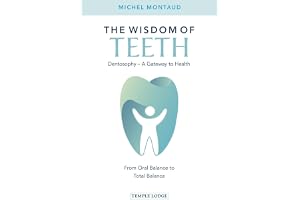 The Wisdom of Teeth: Dentosophy – A Gateway to Health: From Oral Balance to Total Balance