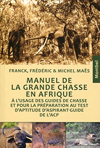 Télécharger Manuel de la grande chasse en Afrique : à l'usage des guides de chasse et pour la préparation au t Gratuit