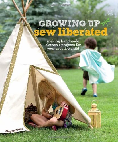 Télécharger Growing Up Sew Liberated: Making Handmade Clothes & Projects for Your Creative Child Gratuit