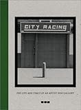 Image de City Racing: The Life and Times of an Artist-Run Gallery, 1988-1998