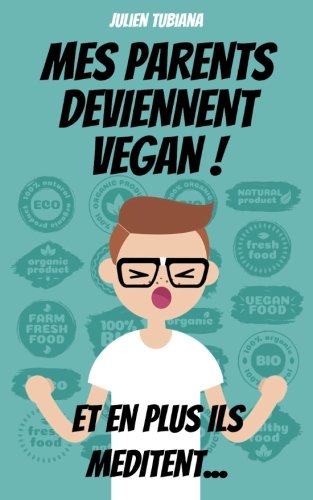Download Mes parents deviennent Vegan ! Et en plus ils méditent. Download Mes parents deviennent Vegan ! Et en plus ils méditent.