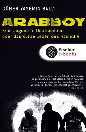 Download Arabboy: Eine Jugend in Deutschland oder Das kurze Leben des Rashid A. Download Arabboy: Eine Jugend in Deutschland oder Das kurze Leben des Rashid A.