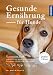 Produktbild Gesunde Ernährung für Hunde: Fertigfutter oder selbstgemacht - gesundes Futter für jeden Hund (Praxiswissen Hund)