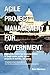 Agile Project Management for Government: Leadership skills for implementation of large-scale public sector projects in months, not years by 