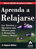 Image de Aprenda a Relajarse: Las Tecnicas Y Ejercicios Mas Eficaces Para LA Relajacion Fisica Y Mental