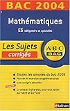 Image de ABC Bac - Les Sujets corrigés : Bac 2004 : Mathématiques, ES
