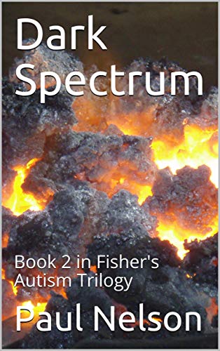 Dark Spectrum: Book 2 in Fisher's Autism Trilogy