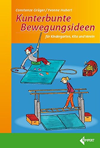 Download Kunterbunte Bewegungsideen: für Kindergarten, Kita und Verein Download Kunterbunte Bewegungsideen: für Kindergarten, Kita und Verein
