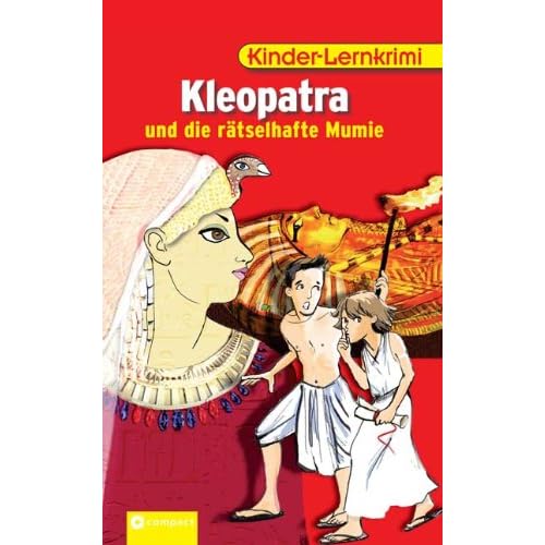 Kleopatra und die rätselhafte Mumie: Kinder-Lernkrimi Kleopatra und die rätselhafte Mumie: Kinder-Lernkrimi