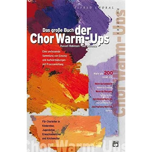 Ebook Das große Buch der Chor Warm-Ups: Eine umfassende Sammlung von
Einsing- und Aufwärmübungen mit Praxisanleitung. Für Chorleiter in
Kinderchor, Jugendchor, Erwachsenenchor und Kirchenchor