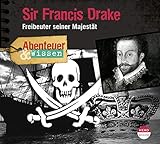 Abenteuer & Wissen: Sir Francis Drake: Freibeuter seiner Majestät by