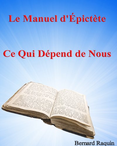 Download Epictète : Ce Qui Dépend De Nous (modernisé par Bernard Raquin) (Développement Personnel et Abondance t. 3) Download Epictète : Ce Qui Dépend De Nous (modernisé par Bernard Raquin) (Développement Personnel et Abondance t. 3)