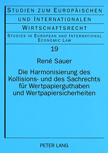 Preisvergleich Produktbild Die Harmonisierung des Kollisions- und des Sachrechts für Wertpapierguthaben und Wertpapiersicherheiten: Hintergrund und Entwicklung ... in European and International Economic Law)