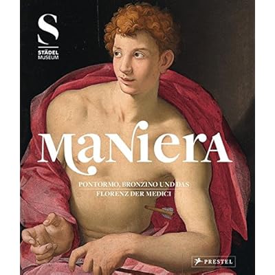 MANIERA: Pontormo, Bronzino und das Florenz der Medici MANIERA: Pontormo, Bronzino und das Florenz der Medici