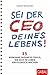 Sei der CEO deines Lebens!: 33 wirksame Business-Tools, die dich im Leben erfolgreich machen (Dein Erfolg) by