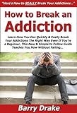 Image de How to Break an Addiction: Learn How You Can Quickly & Easily Break Your Addictions The Right Way Even If You’re a Beginner, This New & Simple to Fo