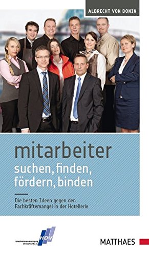 Download Mitarbeiter suchen, finden, fördern, binden: Die besten Ideen gegen den Fachkräftemangel in der Hotellerie Download Mitarbeiter suchen, finden, fördern, binden: Die besten Ideen gegen den Fachkräftemangel in der Hotellerie