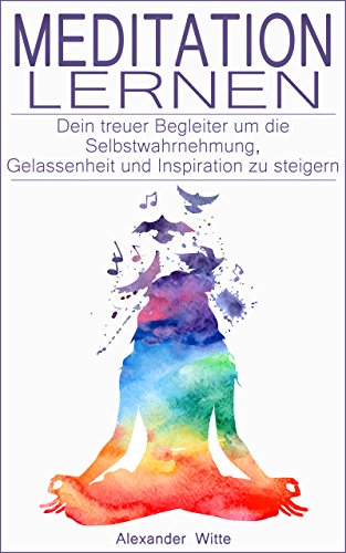 Download Meditation lernen: Meditation für Anfänger: Dein treuer Begleiter um die Selbstwahrnehmung, Gelassenheit & Inspiration zu steigern (Meditation, Achtsamkeitstraining, Meditationstechniken, Erfolg) Download Meditation lernen: Meditation für Anfänger: Dein treuer Begleiter um die Selbstwahrnehmung, Gelassenheit & Inspiration zu steigern (Meditation, Achtsamkeitstraining, Meditationstechniken, Erfolg)