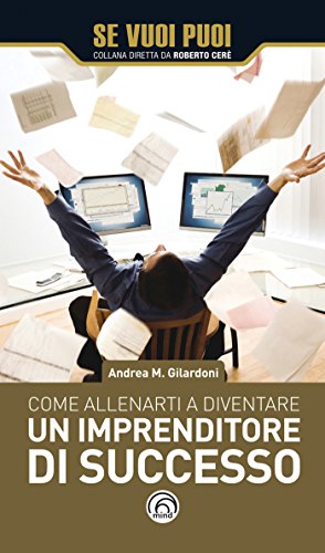 Come allenarti a diventare un imprenditore di successo (Se vuoi puoi) libro