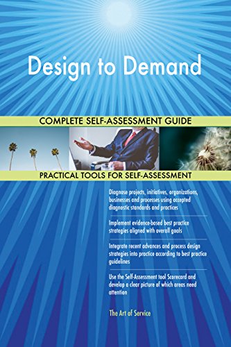 Design to Demand All-Inclusive Self-Assessment - More than 720 Success Criteria  Instant Visual Insights  Comprehensive Spreadsheet Dashboard  Auto-Prioritized for Quick Results