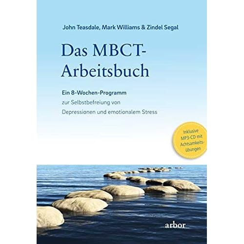 Das MBCT-Arbeitsbuch: Ein 8-Wochen-Programm zur Selbstbefreiung von Depressionen und emotionalem Stress - Inklusive MP3-CD mit Achtsamkeitsübungen Das MBCT-Arbeitsbuch: Ein 8-Wochen-Programm zur Selbstbefreiung von Depressionen und emotionalem Stress - Inklusive MP3-CD mit Achtsamkeitsübungen