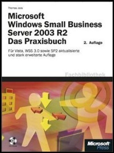 Microsoft Windows Small Business Server 2003 R2 - Das Praxisbuch: Für Vista, Outlook 2007, Windows Server 2003 SP2 und SharePoint 3.0
