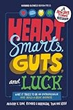 Heart, Smarts, Guts, and Luck: What It Takes to Be an Entrepreneur and Build a Great Business by