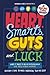 Heart, Smarts, Guts, and Luck: What It Takes to Be an Entrepreneur and Build a Great Business by