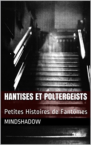 Hantises et Poltergeists: Petites Histoires de Fantômes francais