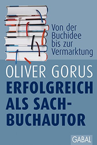 Download Erfolgreich als Sachbuchautor: Gekonnt zum eigenen Buch. Von der ersten Buchidee bis zum Vermarktungskonzept (Dein Erfolg) Download Erfolgreich als Sachbuchautor: Gekonnt zum eigenen Buch. Von der ersten Buchidee bis zum Vermarktungskonzept (Dein Erfolg)