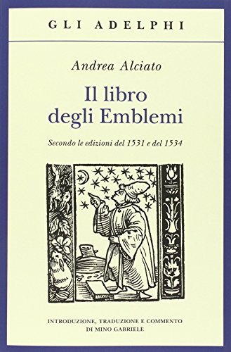Il libro degli emblemi. Secondo le edizioni del 1531 e del 1534. Ediz. illustrata