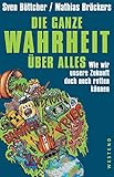 Cover zum Buch Die ganze Wahrheit über alles: Wie wi...
