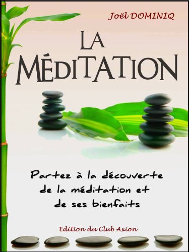 Download La Méditation - A la découverte de la méditation et de ses bienfaits (Collection Club Axion t. 2) Download La Méditation - A la découverte de la méditation et de ses bienfaits (Collection Club Axion t. 2)