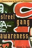 Street Gang Awareness: A Resource Guide for Parents and Professionals by 