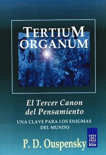 Tertium Organum: El Tercer Canon del Pensamiento / Una Clave Para Los Enigmas Del Mundo / Or, The Third Canon of Thought and a Key to the Enigmas of the World livre