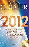 2012: Die Welt nimmt Kurs auf das neue Goldene Zeitalter. Mit Meditations-CD by 