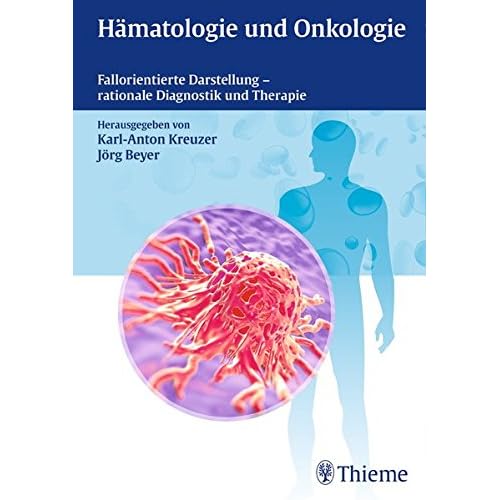 Hämatologie und Onkologie: Fallorientierte Darstellung - rationale Diagnostik und Therapie Hämatologie und Onkologie: Fallorientierte Darstellung - rationale Diagnostik und Therapie