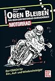 Image de Oben bleiben - Das Buch zur Motorrad-Fahrsicherheit: Der Coach für Ein-, Auf- und Wiedereinsteiger