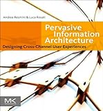 Image de Pervasive Information Architecture: Designing Cross-Channel User Experiences