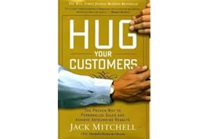 Hug Your Customers: The Proven Way to Personalize Sales and Achieve Astounding Results 1st (first) Edition by Mitchell, Jack published by Hyperion (2003)