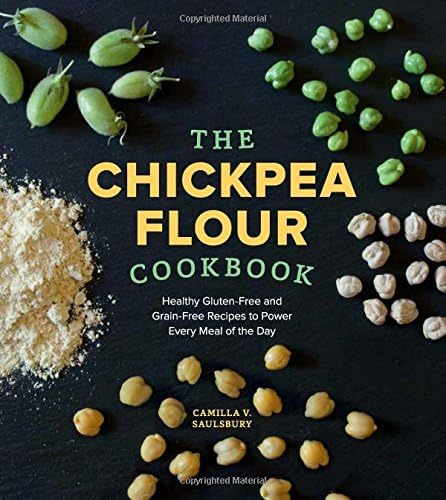 The Chickpea Flour Cookbook: Healthy Gluten-Free and Grain-Free Recipes to Power Every Meal of the Day