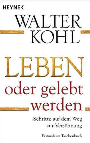 Download Leben oder gelebt werden: Schritte auf dem Weg zur Versöhnung Download Leben oder gelebt werden: Schritte auf dem Weg zur Versöhnung