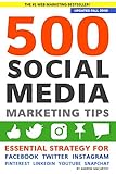 500 Social Media Marketing Tips: Essential Advice, Hints and Strategy for Business: Facebook, Twitter, Pinterest, Google+, YouTube, Instagram, LinkedIn, and More! by 