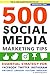 500 Social Media Marketing Tips: Essential Advice, Hints and Strategy for Business: Facebook, Twitter, Pinterest, Google+, YouTube, Instagram, LinkedIn, and More! by 