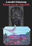 Lancelot Armstrong - Träume aus der Todeszelle: Gemälde aus dem Todestrakt by 