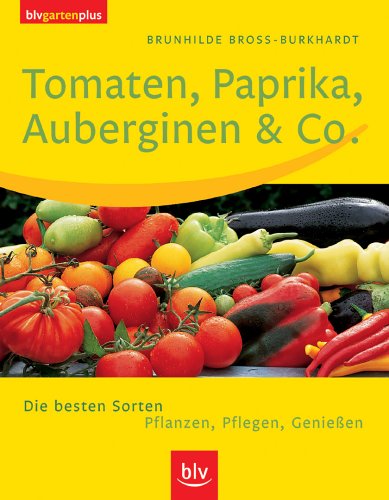 Download Tomaten, Paprika, Auberginen & Co. Die besten Sorten. Pflanzen, Pflegen, Genießen