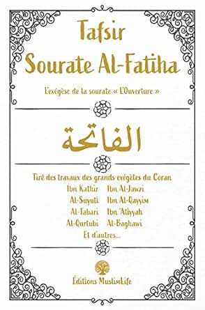 Tafsir Sourate Al Fatiha L Exegese De La Sourate L Ouverture Ebook Kathir Ibn Al Qayyim Ibn Al Jawzi Ibn Suyuti Al Tabari Al Life Muslim Amazon Fr Boutique Kindle Tafsir Sourate Al Fatiha L Exegese De La Sourate L Ouverture Ebook Kathir Ibn Al Qayyim Ibn Al Jawzi Ibn Suyuti Al Tabari Al Life Muslim Amazon Fr Boutique Kindle